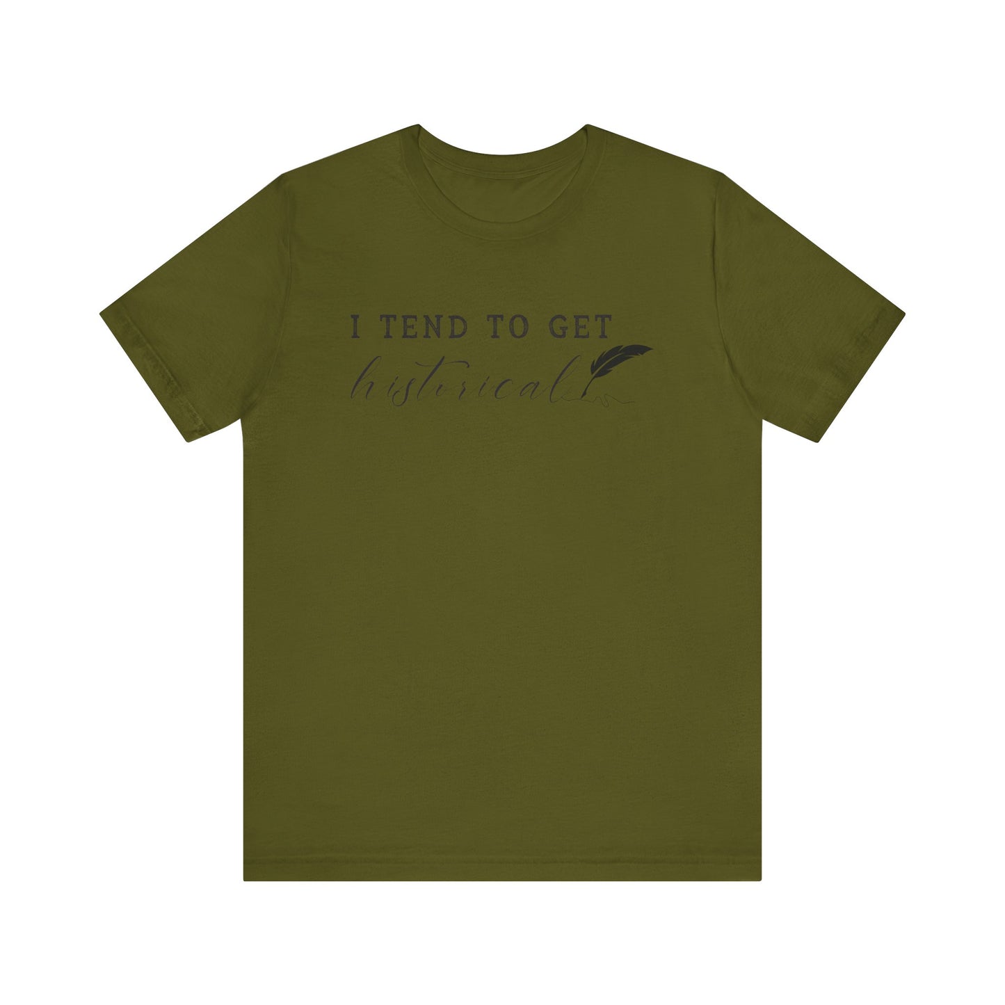 I Tend to Get Historical T-shirt