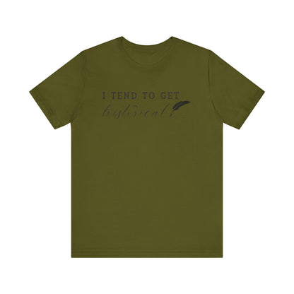 I Tend to Get Historical T-shirt