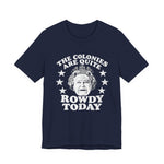 The Colonies are Quite Rowdy Today T‑Shirt