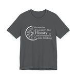 No worries if you don’t like history T-Shirt