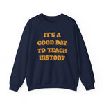 It‘s a good day to teach history Sweatshirt