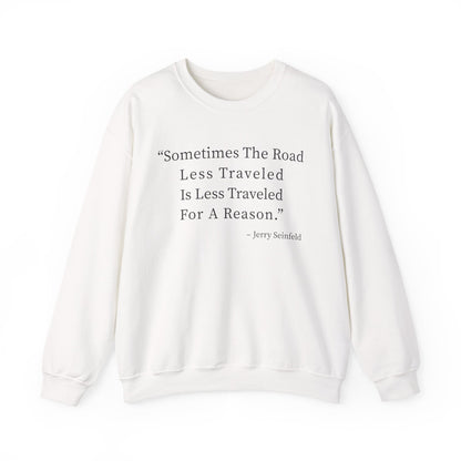 Sometimes the road less traveled Sweatshirts