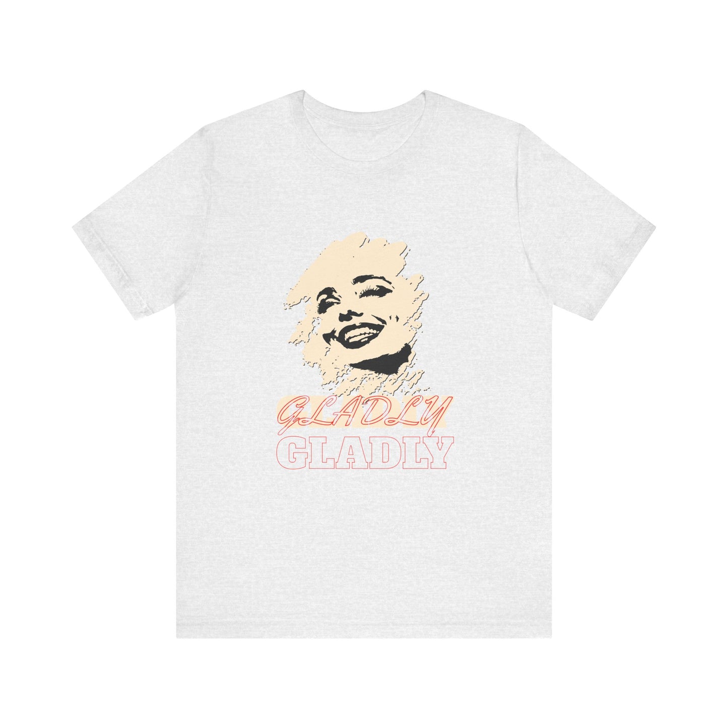 Gladly T-Shirt