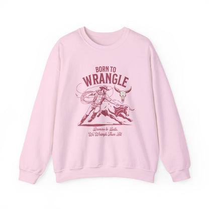Born to Wrangle Sweatshirt