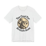 Too Cool For British Rule T‑Shirt