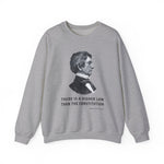 There is a higher law than the Constitution Sweatshirt