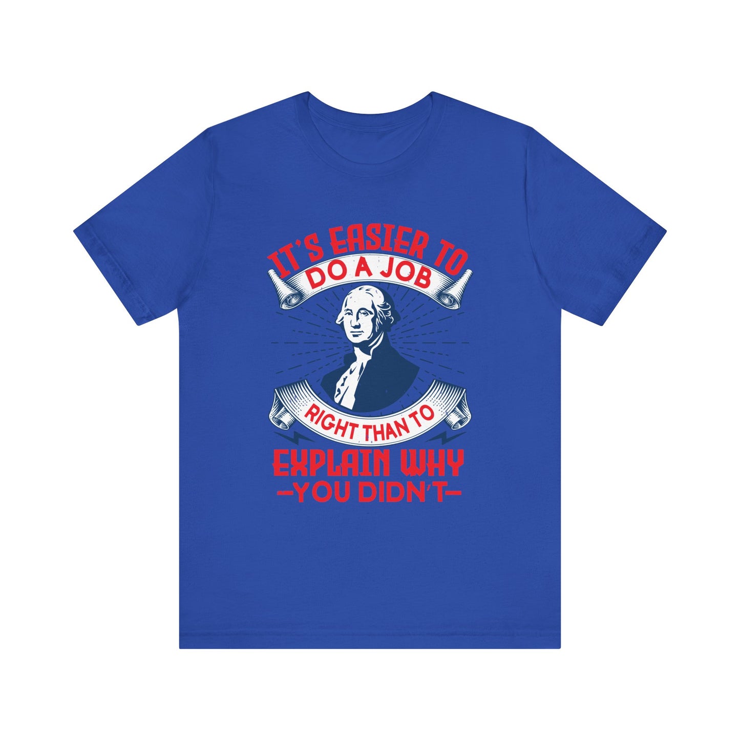 Its easier to do a job right T-Shirt