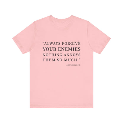 Always forgive your enemies T-Shirt