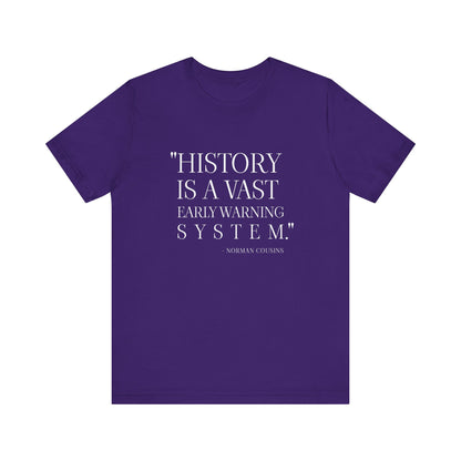 History is a vast early warning system T-Shirt