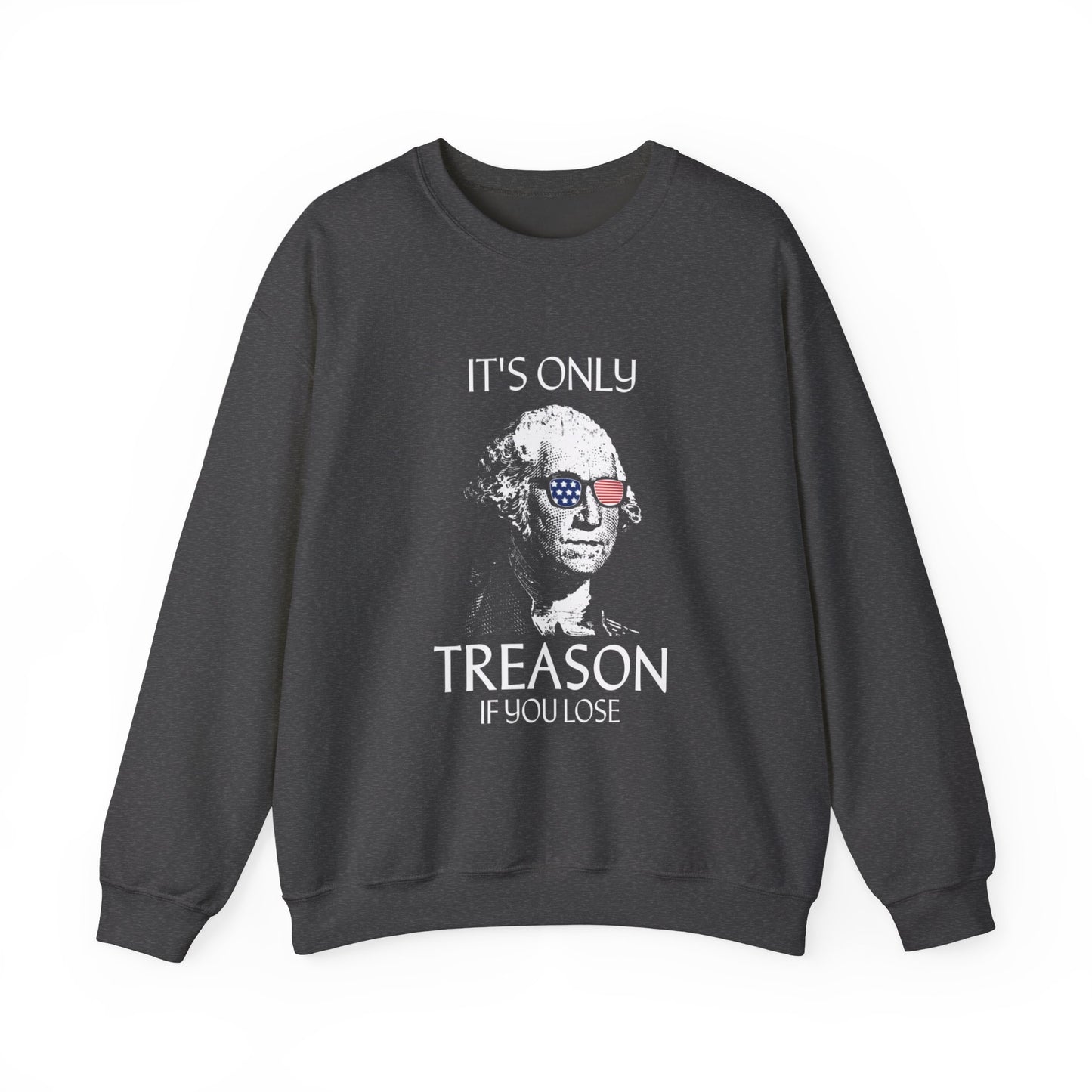 It's Only Treason If You Lose Sweatshirt