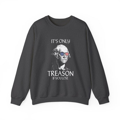 It's Only Treason If You Lose Sweatshirt