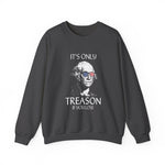 It's Only Treason If You Lose Sweatshirt