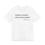 When in doubt look intelligent T-Shirt