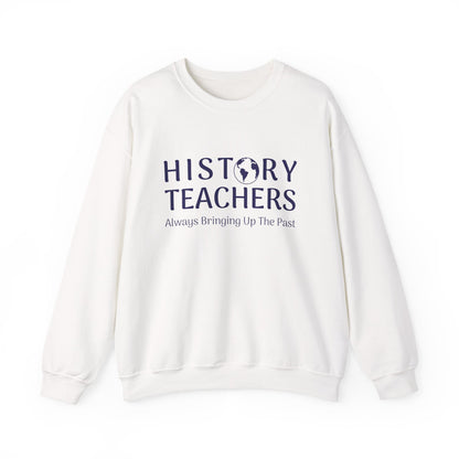 History teachers always bringing up the past Sweatshirt
