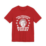 The Colonies are Quite Rowdy Today T‑Shirt