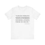 Always forgive your enemies T-Shirt