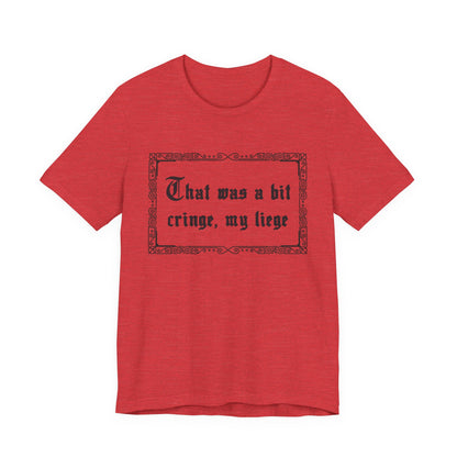 That Was a Bit Cringe, My Liege T-Shirt