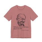 Where there is love there is life, Mahatma Gandhi T-Shirt