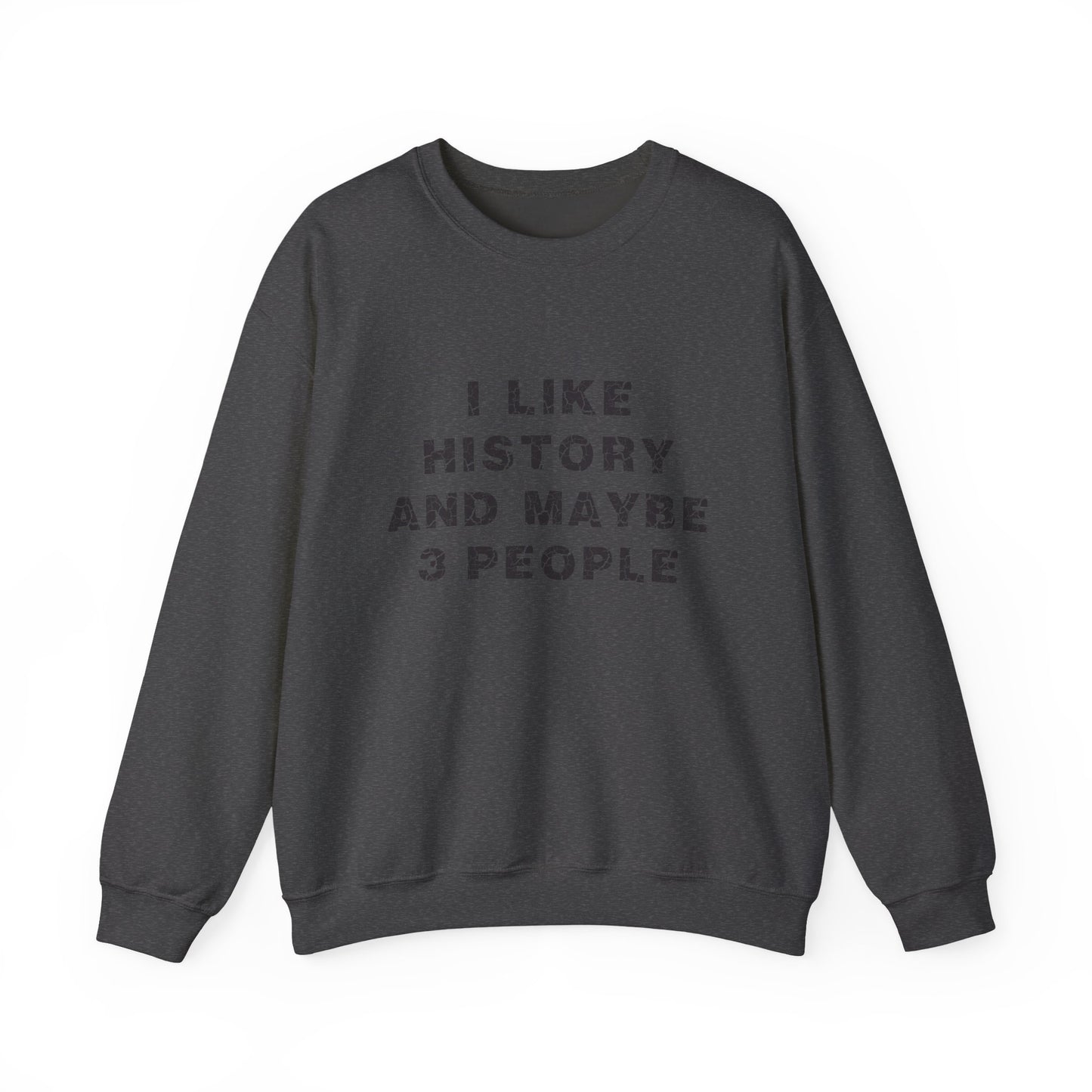 I Like History And Maybe 3 People Sweatshirts