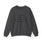 I Like History And Maybe 3 People Sweatshirts