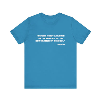History is not a burden T-Shirt