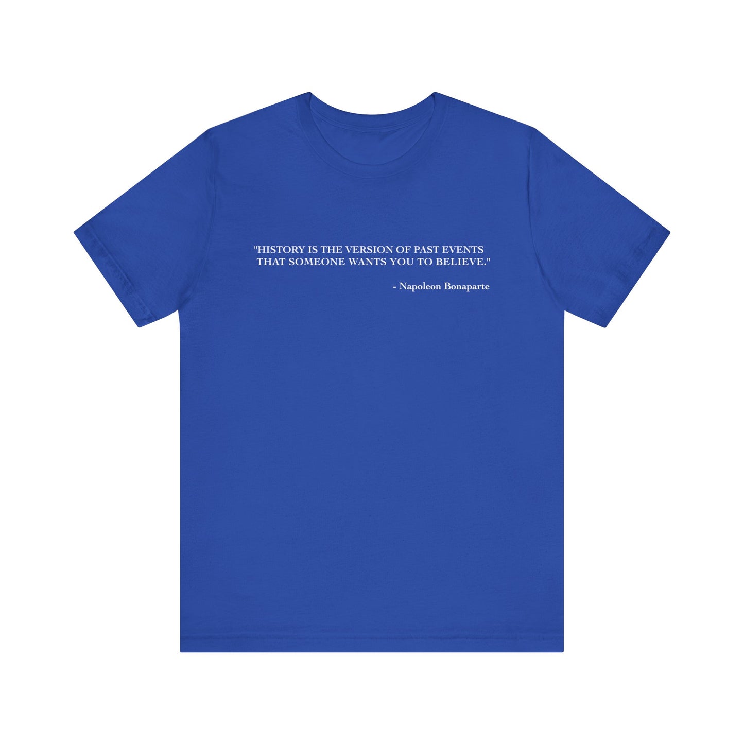 History is the version of past events T-Shirt