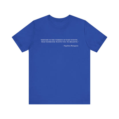 History is the version of past events T-Shirt