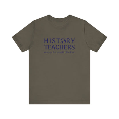 History teachers always bringing up the past T-Shirt