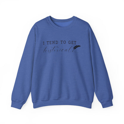 I Tend to Get Historical Sweatshirt