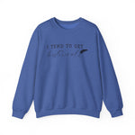 I Tend to Get Historical Sweatshirt