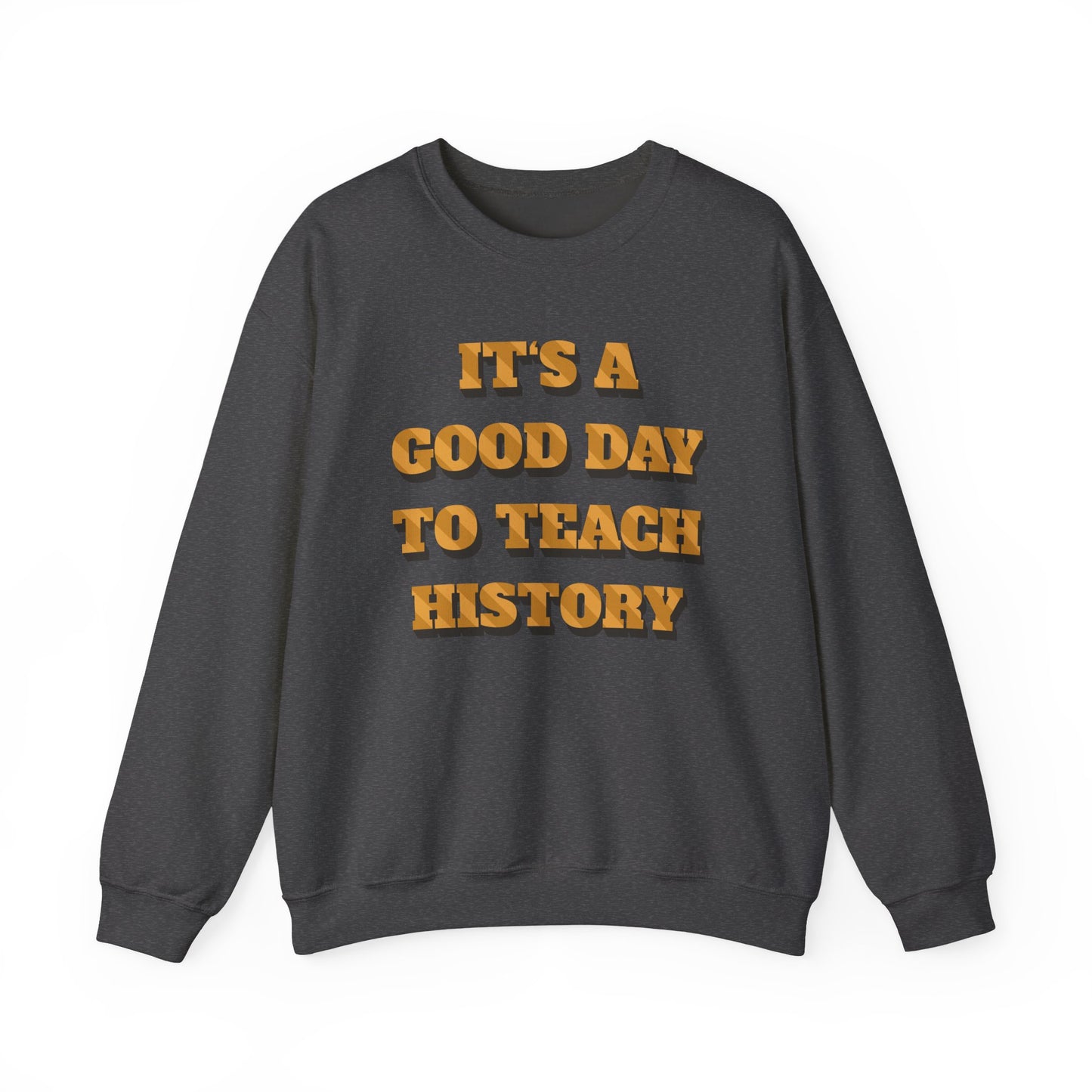 It‘s a good day to teach history Sweatshirt