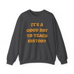 It‘s a good day to teach history Sweatshirt