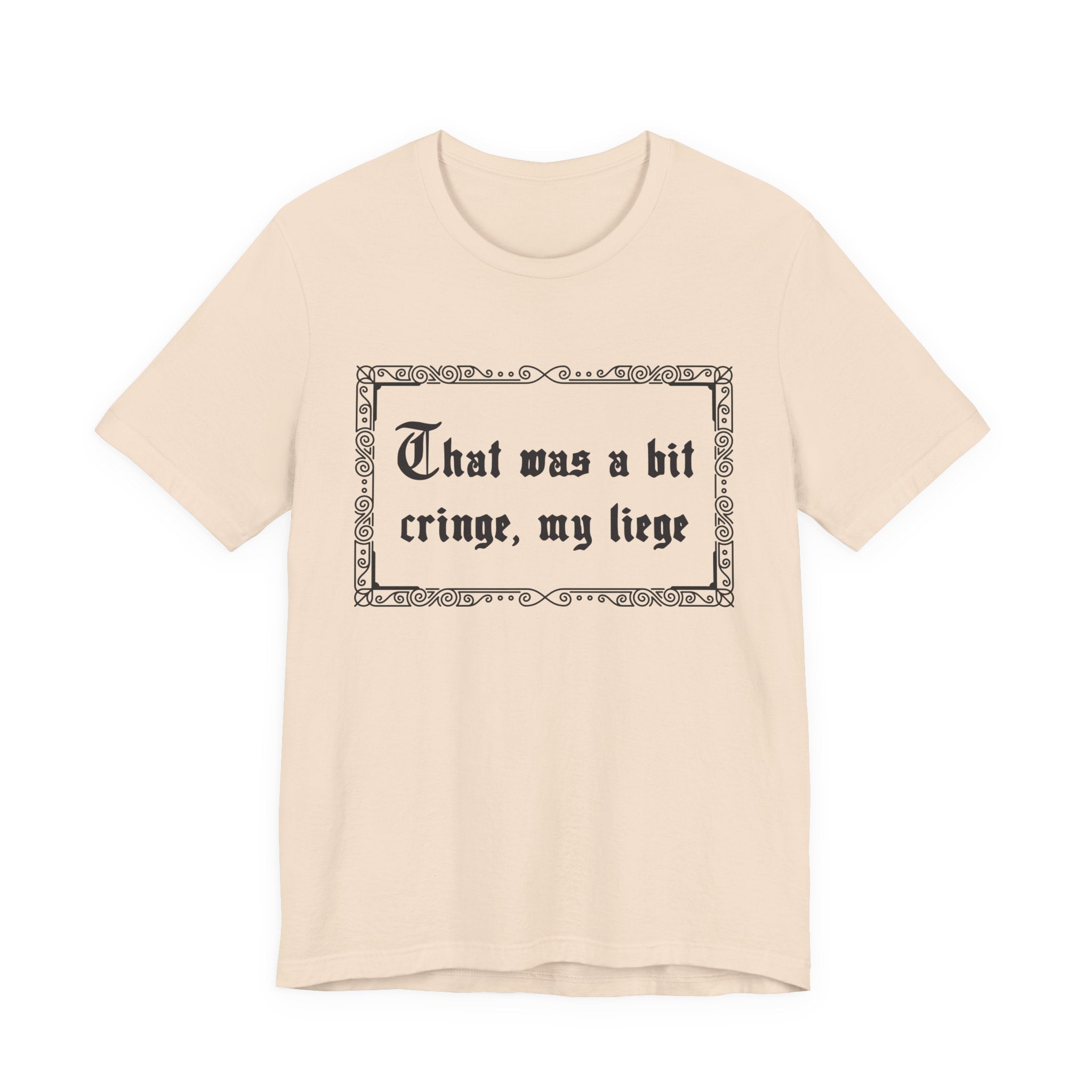 That Was a Bit Cringe, My Liege T-Shirt