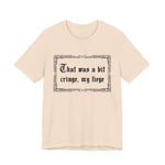 That Was a Bit Cringe, My Liege T-Shirt