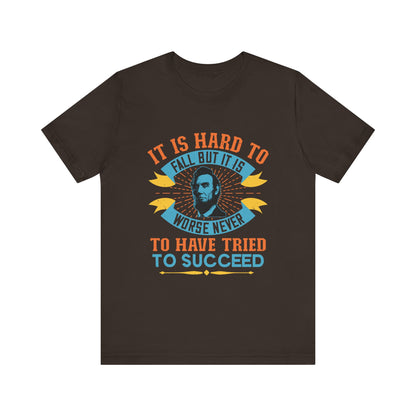 It is hard to fall but it is worse never T-Shirt