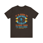It is hard to fall but it is worse never T-Shirt