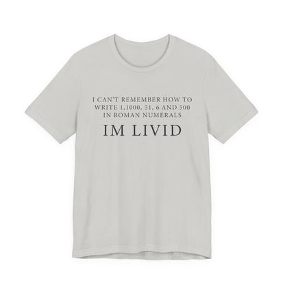 Roman Numerals I’m Livid T-Shirt