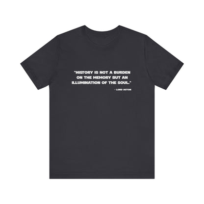 History is not a burden T-Shirt