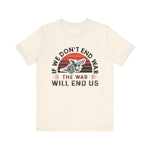 If we dont end war T-Shirt