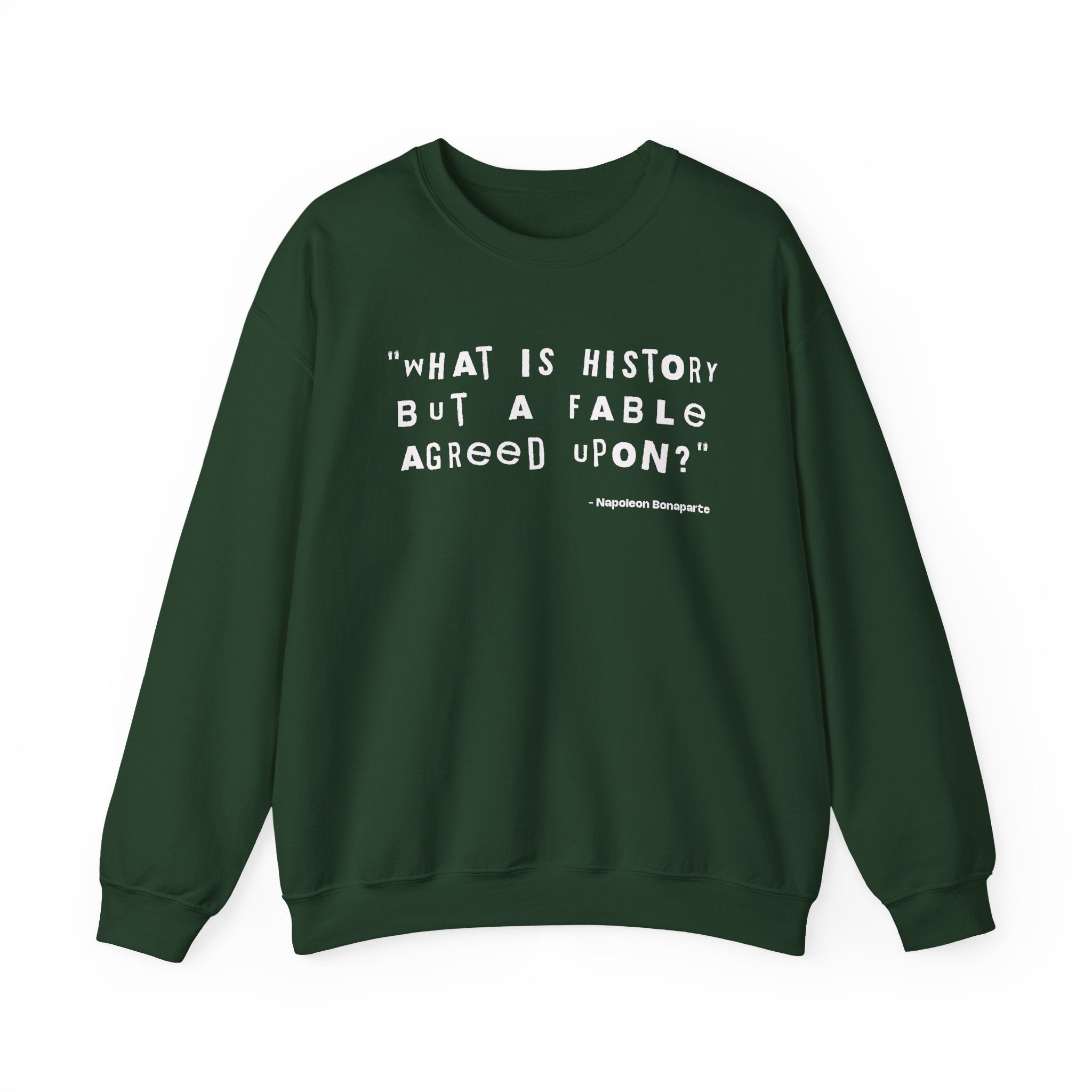 What is history but a fable agreed upon Sweatshirt