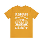 It is easier to do a job right than T-Shirt