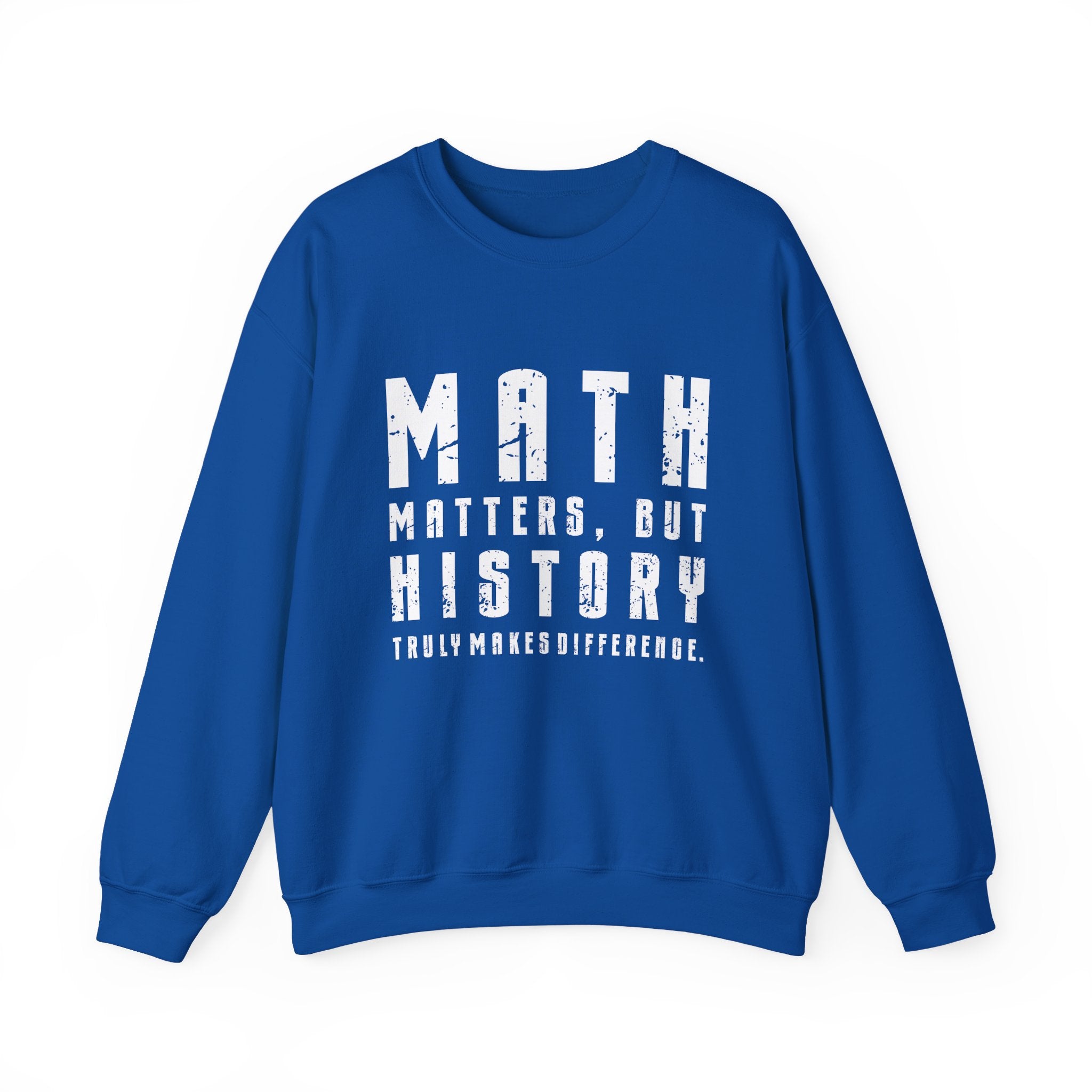 History Is What Really Counts Sweatshirt
