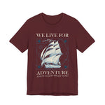 We Live for Adventure T-Shirt