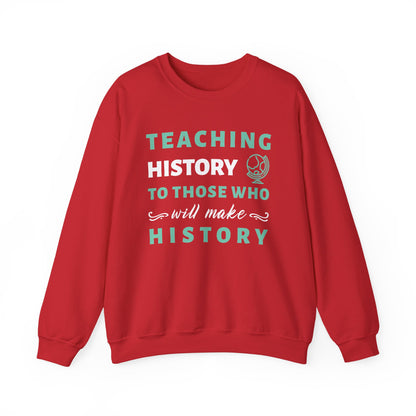 Teaching History To Those Who Will Make History Sweatshirt