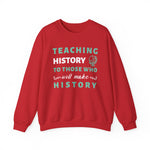 Teaching History To Those Who Will Make History Sweatshirt