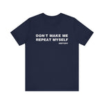Don't Make Me Repeat Myself History T-Shirt