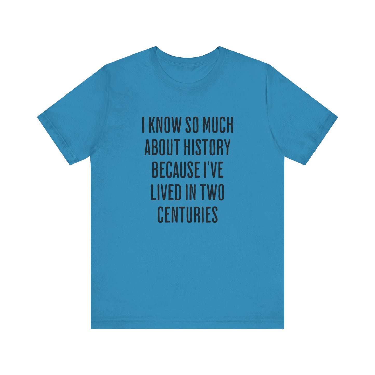 I Know So Much About History T‑Shirt