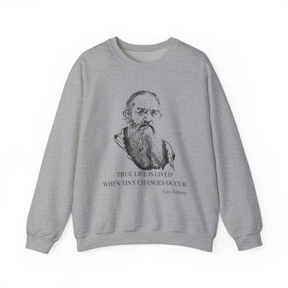 True life is lived when tiny changes occur, Leo Tolstoy Sweatshirt