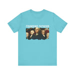 America We Are Your Founding Fathers T-Shirt