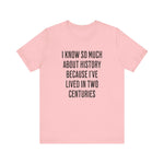 I Know So Much About History T‑Shirt